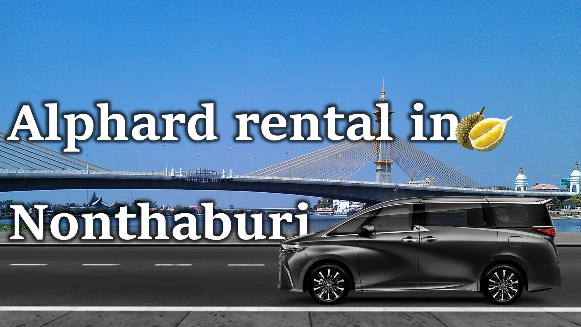 Alphard car rental service in Nonthaburi. How much does it cost to rent an Alphard in Nonthaburi?