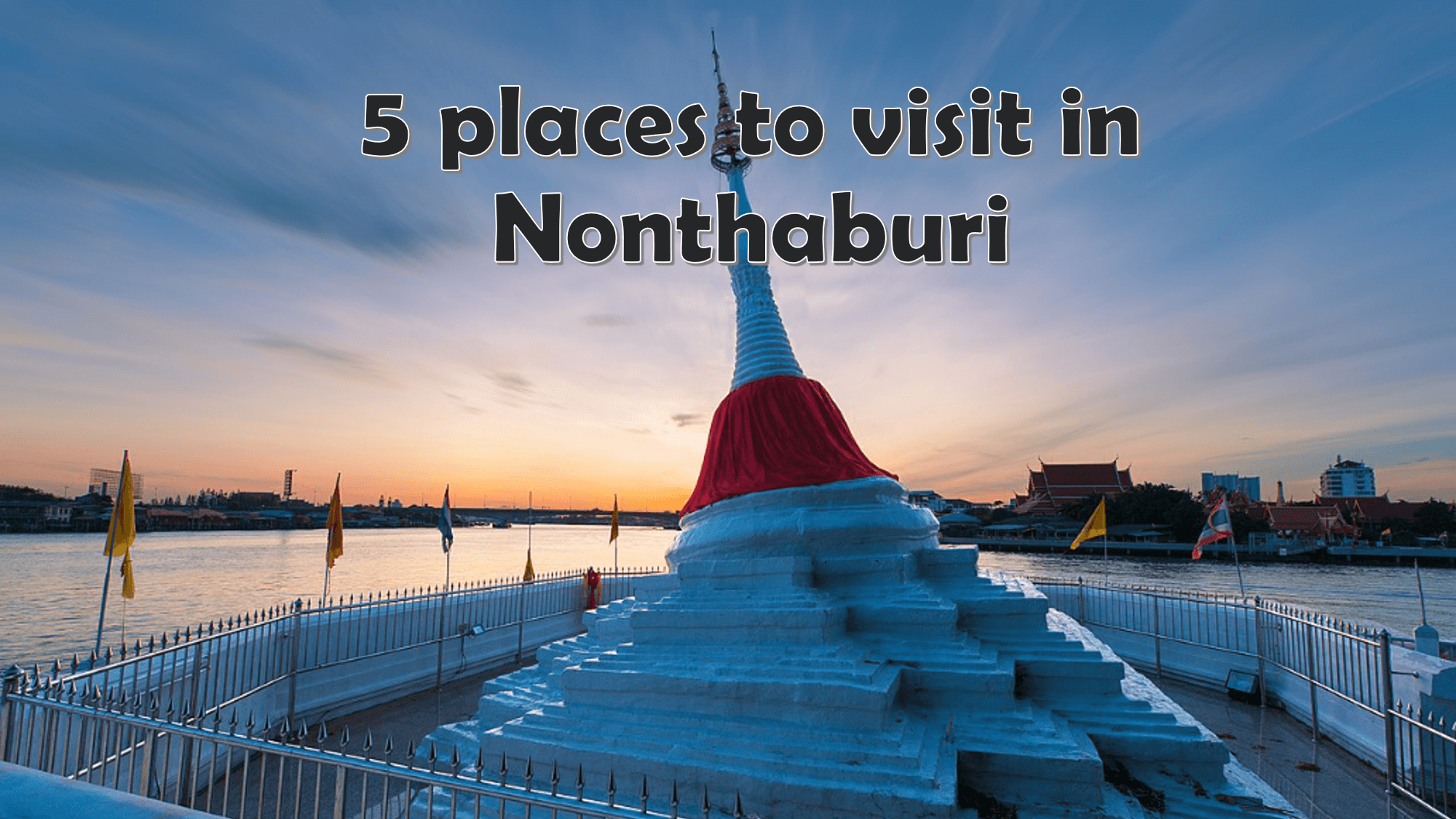 5 places to visit in Nonthaburi