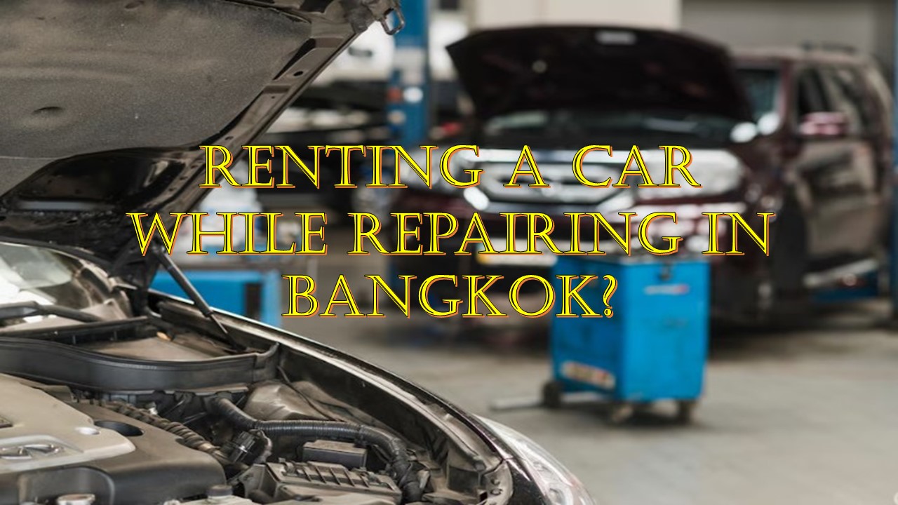 Where is a good place to rent a car while repairing in Bangkok?