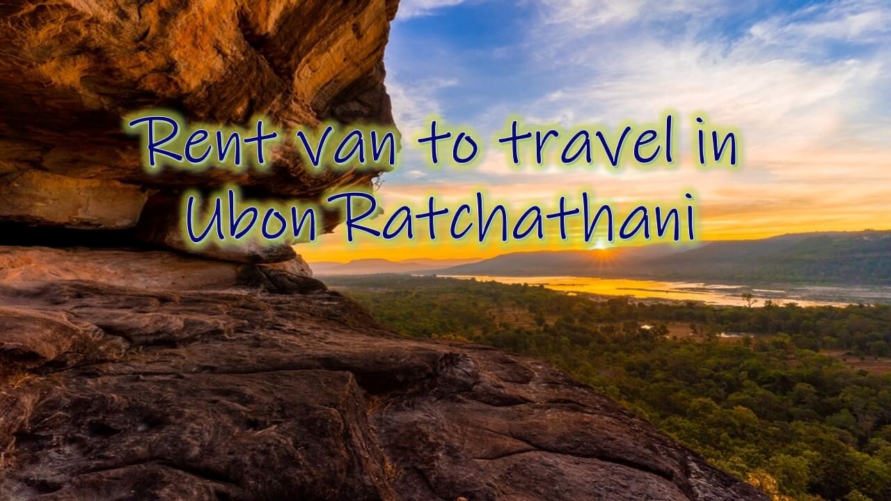 Rent a van to drive yourself for 3 days and 2 nights to travel to Ubon Ratchathani.