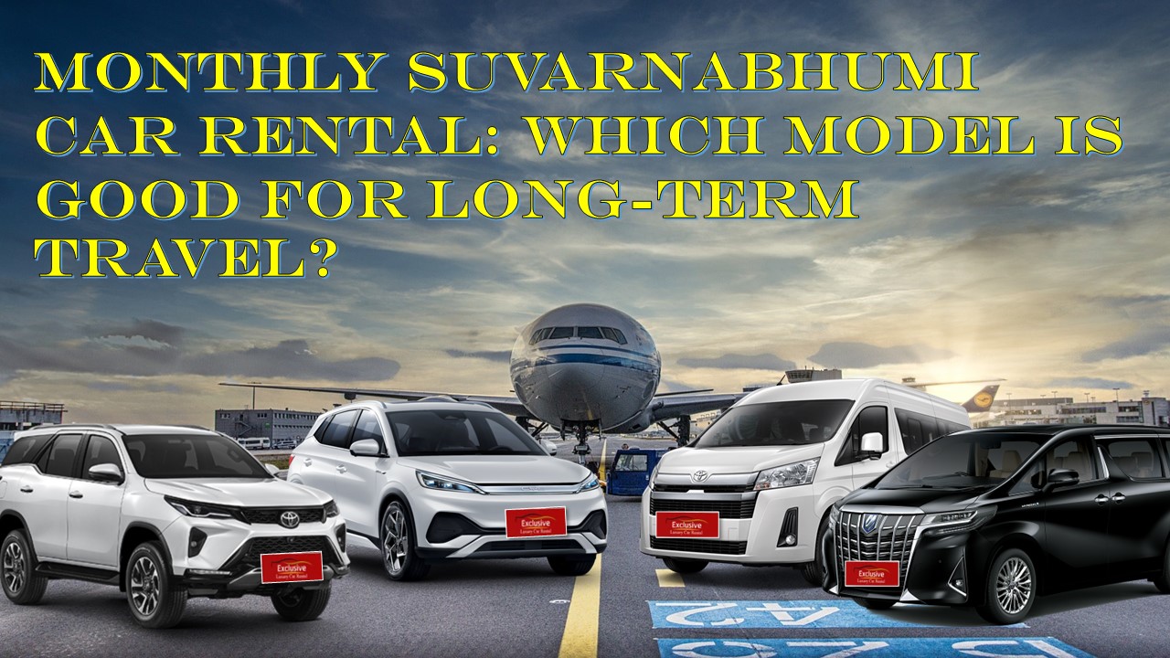 Monthly Suvarnabhumi Car Rental: Which Model is Good for Long-Term Travel?