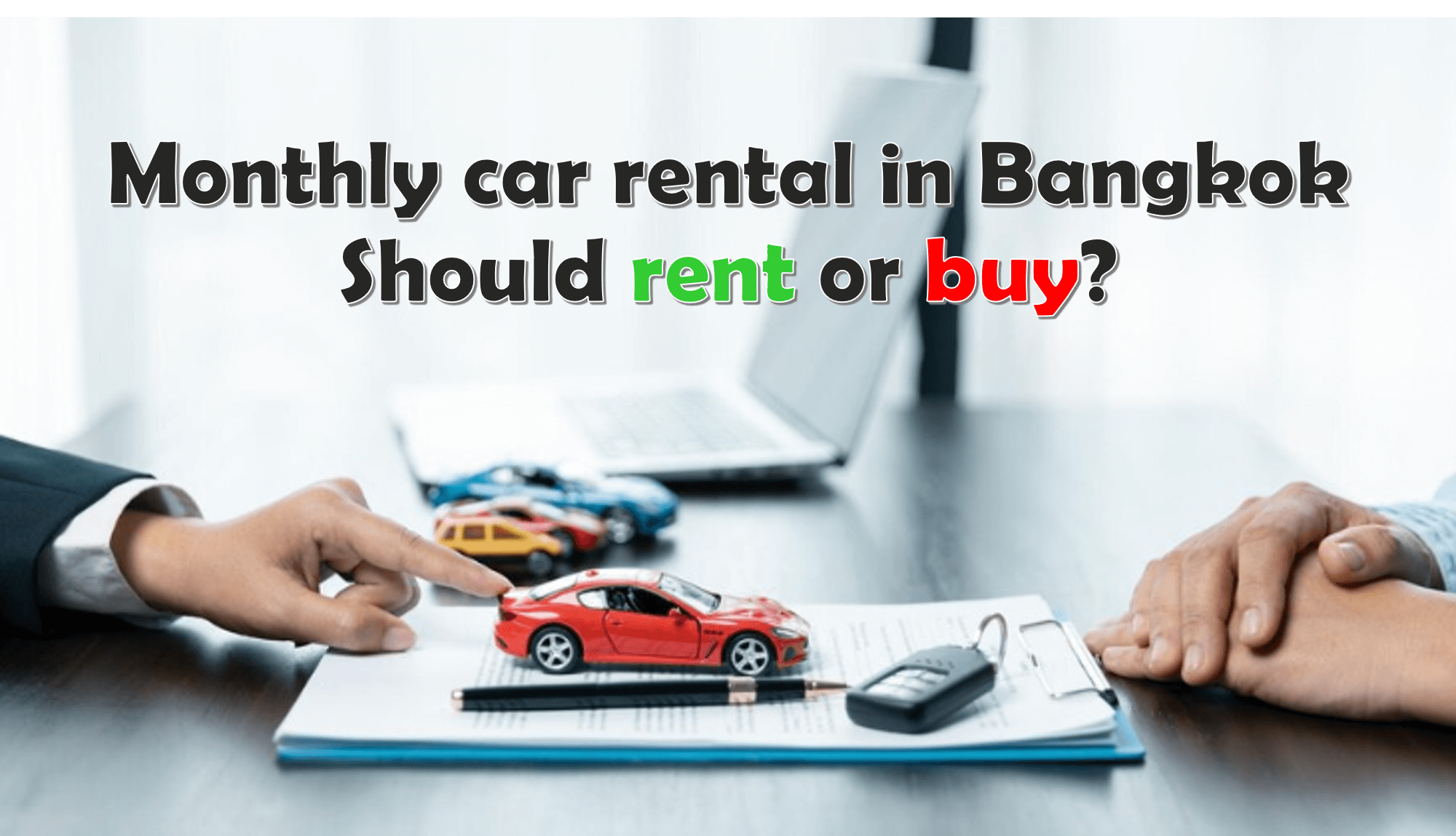 Monthly car rental in Bangkok: Should I rent or buy? The answer you need to know!