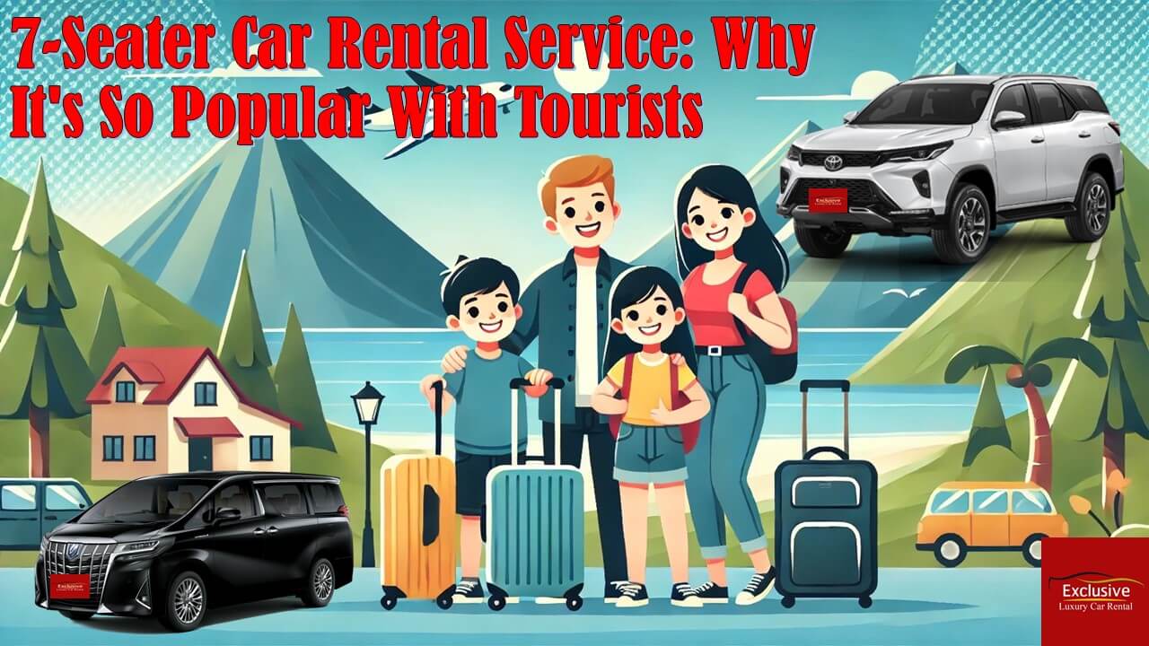 7-Seater Car Rental Service: Why It{apos}s So Popular With Tourists