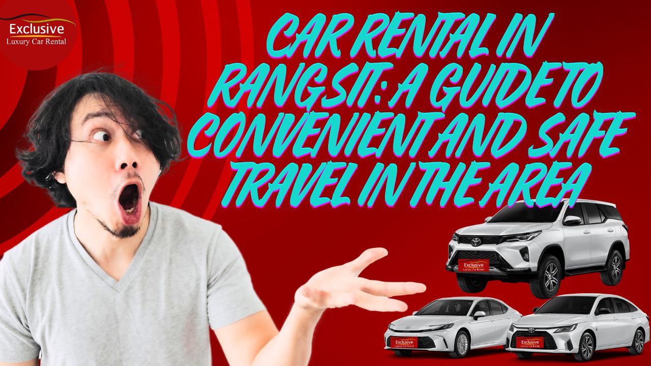 Rangsit Car Rental: A convenient and safe travel guide in the area