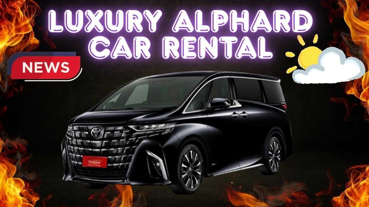 Rent a Luxurious and Comfortable Alphard – Perfect for Business and Leisure Travel