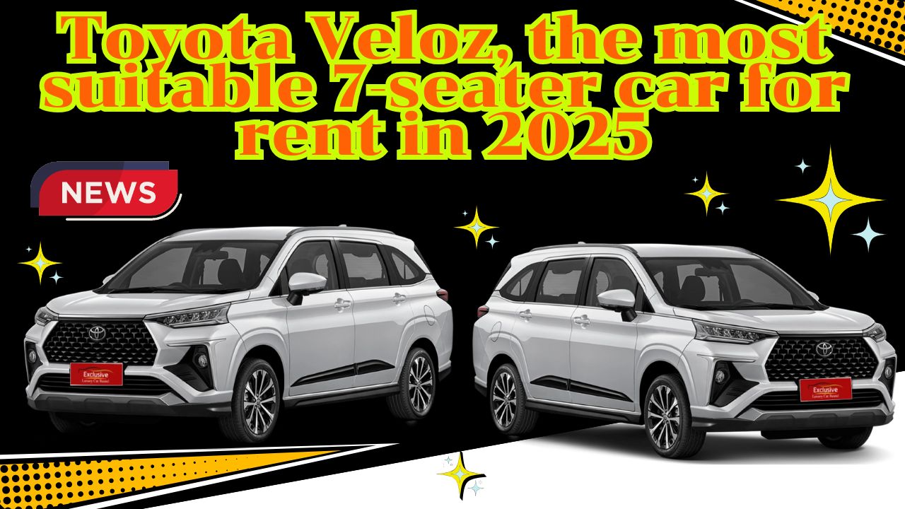 ทำไม Toyota Veloz ถึงเป็นรถ 7 ที่นั่งที่เหมาะกับการเช่ามากที่สุดในปี 2025  