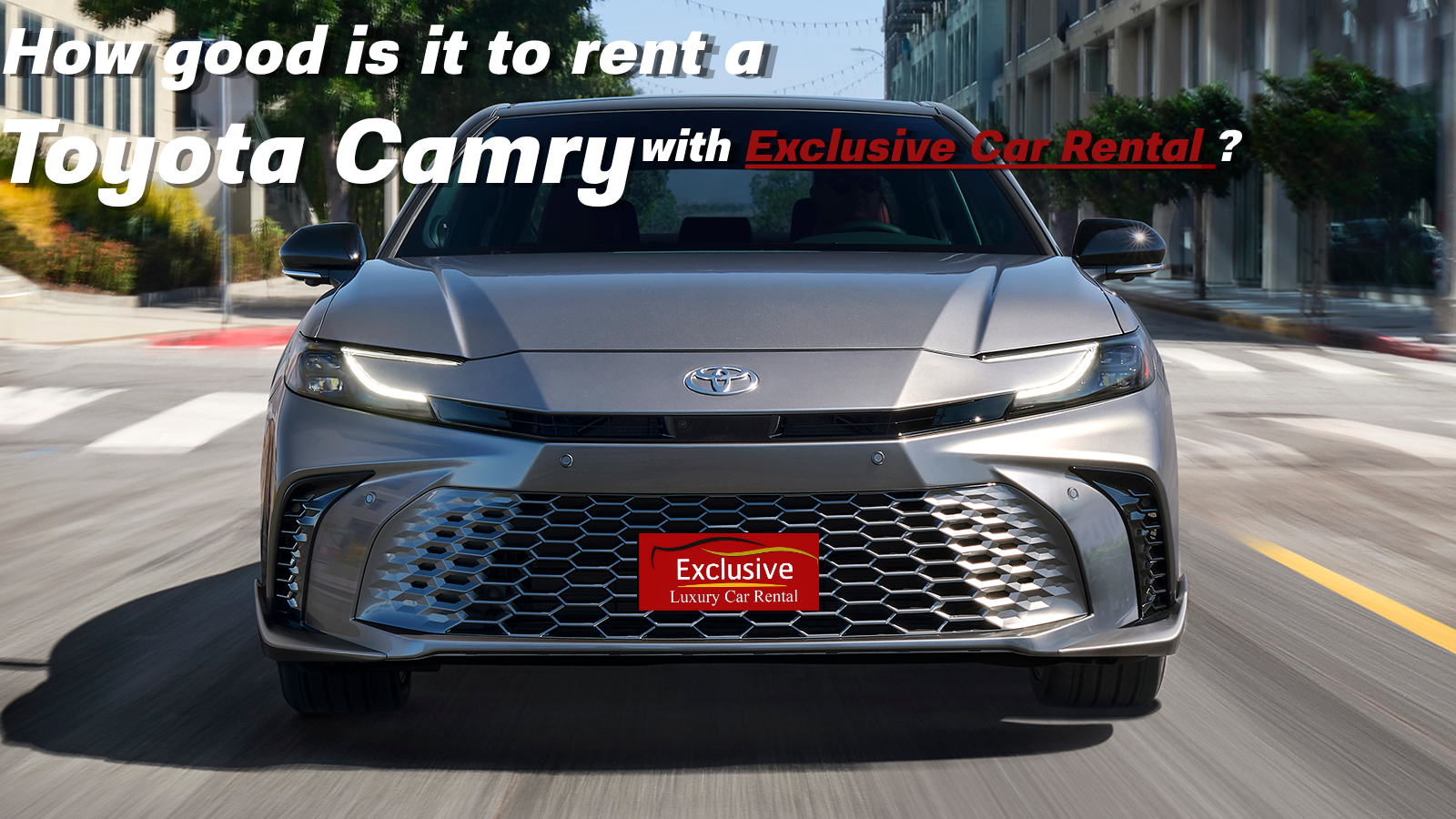 Why is renting a Toyota Camry with Exclusive Car Rental a great choice?