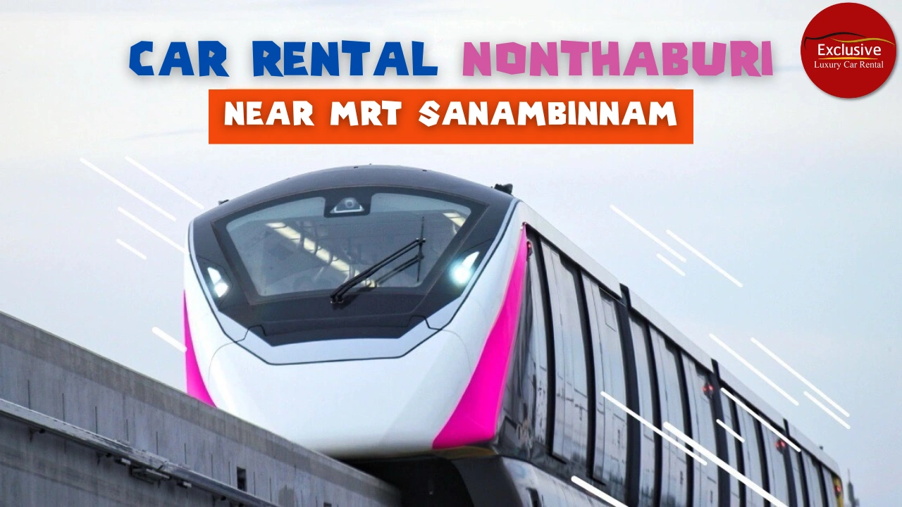 Car rental in Nonthaburi{sbquo} near MRT{sbquo} easy to travel{sbquo} pick up your car comfortably at Exclusive Car Rental.